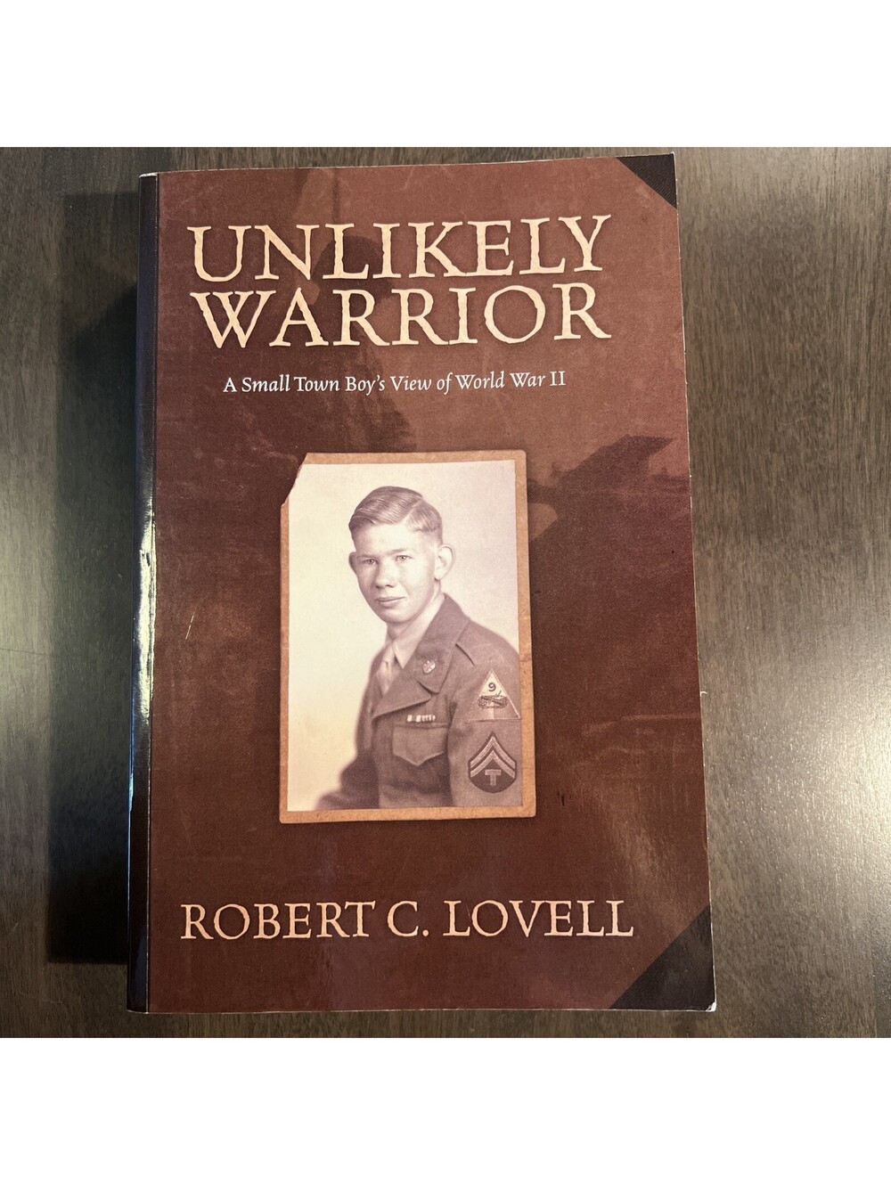 Unlikely Warrior - A Small Town Boy's View of World War II by Robert C. Lovell